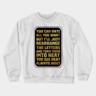 Motivational Quote Of The Day Turn Hate Into Heat Crewneck Sweatshirt